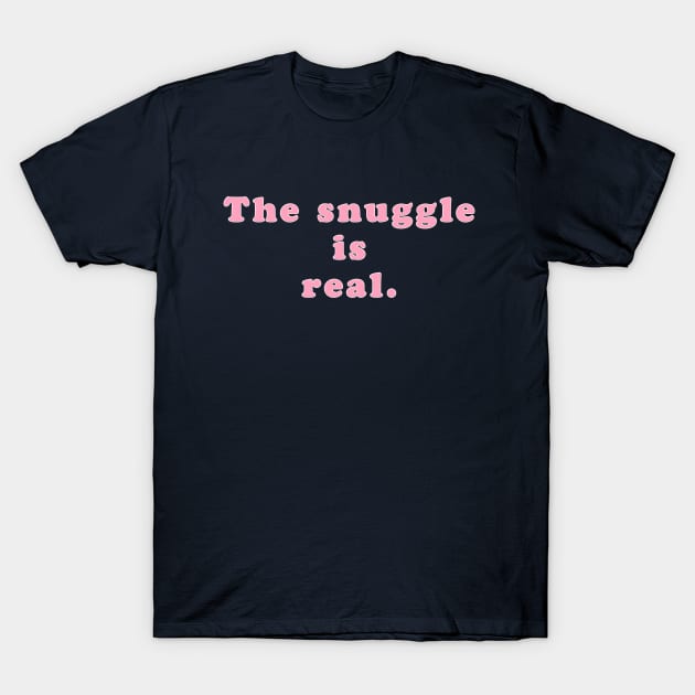 The Snuggle is Real T-Shirt by MotoGirl